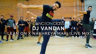 DJ Vandan - Lean On x Nakhreya Mari (Live Mix) | Shivani Bhagwan Choreography | DanceOn Class