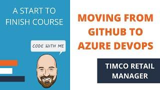 Moving from GitHub to Azure DevOps - A TimCo Retail Manager Video