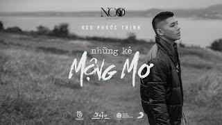 NHỮNG KẺ MỘNG MƠ | Noo Phước Thịnh | OFFICIAL MV