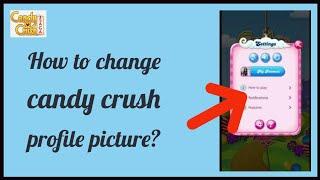 Update Candy Crush Avatar: How to Change Candy Crush Profile Picture 2023?