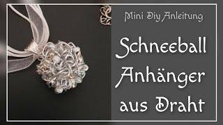 Schneeball Anhänger aus Draht/ Idee für Weihnachtschmuck/ Mini Anleitung für Schmuck selber machen