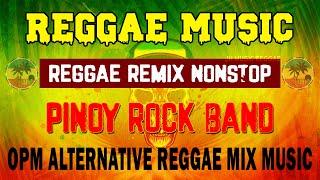 REGGAE REMIX NONSTOP | BEST PINOY OPM REGGAE REMIX | REGGAE REMIX BAND SONGS