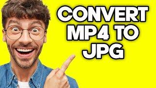 How To Convert MP4 to JPG (2023)
