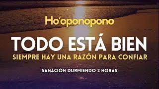 Hooponopono  TODO ESTÁ BIEN siempre hay una razón para CONFIAR  DORMIR SANANDO   Meditación