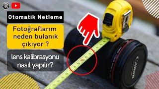 Fotoğraflarım Neden Bulanık Çıkıyor? AF Otomatik Netleme Nasıl Çalışır? (AF Microadjustment Ayarı)