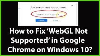 How to Fix WebGL not Supported in Google Chrome on Windows 10?
