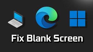 Microsoft Edge Is Showing Blank White Screen 1n Windows 11/10 FIX [2024]