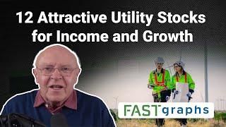 12 Attractive Utility Stocks for Income and Growth | FAST Graphs