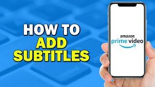 How To Add Subtitles On Amazon Prime Video (Quick Tutorial)