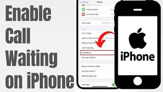 How To Enable and Disable Call Waiting on iPhone