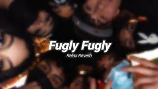Fugly Fugly (slowed+reverb) | Relax Reverb