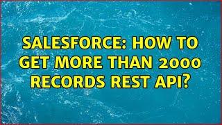 Salesforce: How to get more than 2000 records rest api?