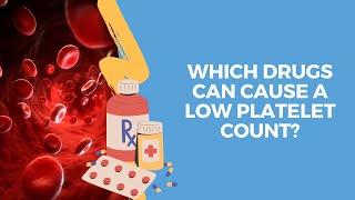 Which Drugs can cause a Low Platelet Count?