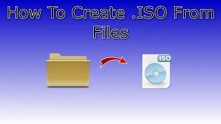 How To Create ISO File From Files and Folders
