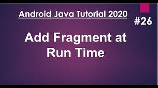Android Java Tutorial 2020 - 26 - Add a Fragment to an Activity at Runtime.