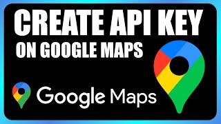 How to Create Google Maps API Key