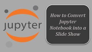 Converting Jupyter Notebook Into a Slide Show