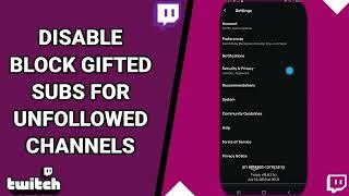 How To Disable Block Gifted Subs For Unfollowed Channels On Twitch Live Game Streaming App