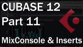 Cubase 12 Tutorial (Part 11) – MixConsole and Inserts