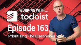 Working With Todoist | Ep 163 | Prioritising The Eisenhower Way
