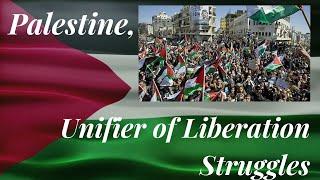 Palestine: the Unifier of All Struggles