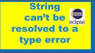 string cannot be resolved to a type error in java eclipse
