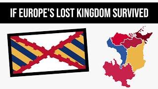 Europe's Lost Kingdom (And What If It Survived?) | Alternate History