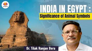 India In Egypt : Significance of Animal Symbols | Dr Tilak Ranjan Bera | #sangamtalks