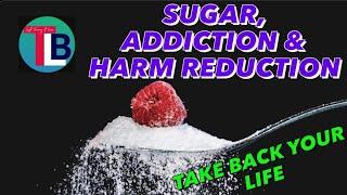 Sugar addiction & Harm Reduction.......