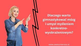 Dlaczego warto gimnastykować mózg myśleniem konkretno-wyobrażeniowym?