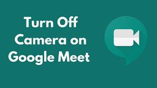 How to Turn Off Camera on Google Meet (2021)