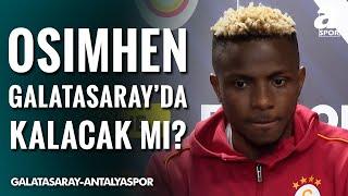 Osimhen, Galatasaray'da Kalacak Mı? Maç Sonu Kendisi Açıkladı! (Galatasaray 4-0 Antalyaspor)