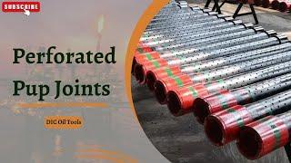 PERFORATED PUP JOINTS | Oilfield | DIC Oil Tools