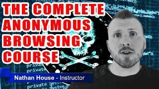 The Complete Anonymous Browsing Course