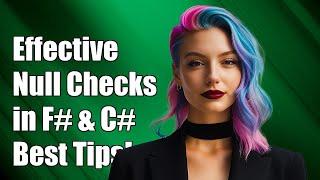 Effective Null Checks in F# When Interfacing with C# Code: Best Practices