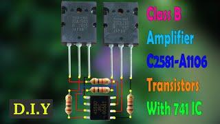 Diy Pull Push Amplifier Extreme powerful Using C2581& A1106 With IC HA17741