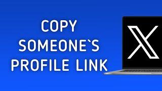 How To Copy Someone`s Profile Link On X (Twitter) On PC