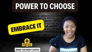 You Possess The Power To Choose - Make The Right Choice