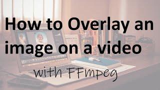 Overlaying images on a video | FFMPEG