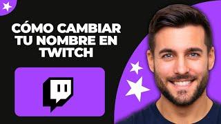 Cómo Cambiar tu Nombre en Twitch