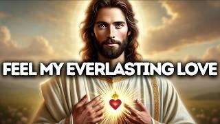 Feel My Everlasting Love | God Says | God Message Today | Gods Message Now | God's Message Now