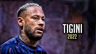 Neymar Jr - Kikimotebela - TIGINI - Skills and Goals 2022 - HD