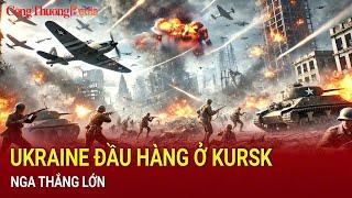 Nga tuyên bố lính Ukraine đầu hàng ở Kursk | Báo Công Thương