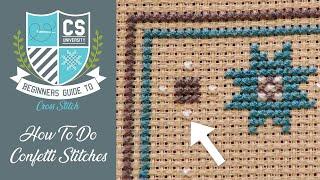 How to Do Confetti Stitches  Cross Stitch for Beginners  CROSS STITCH UNIVERSITY