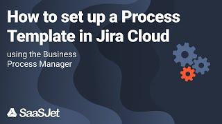 How to set up a Process Template in Jira Cloud | Business Process Manager