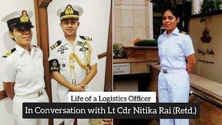 Life of Logistics Officer in Indian Navy - Lt Cdr Nitika Rai (Retd.)