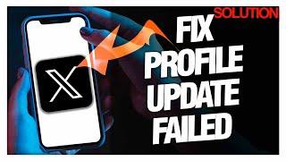 How to Fix and Solve X Twitter Profile Update Failed - Quick Solutions