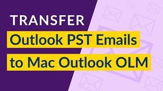 How to Transfer Emails from Outlook PST to MacOS X Outlook I Convert Outlook PST to OLM MAC Outlook