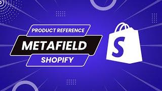 How to use Product Reference Metafield Shopify