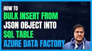 124. Bulk Insert from json to SQL using Azure Data Factory (ADF)